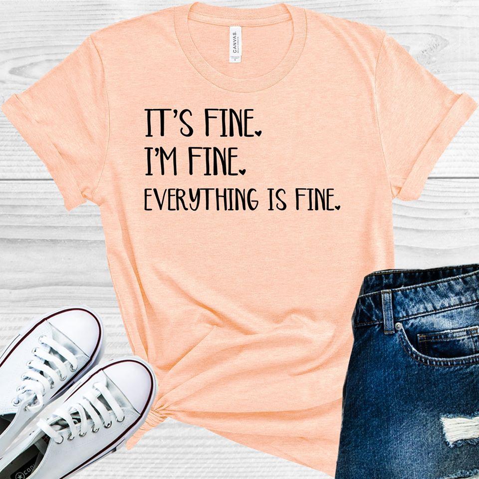 It's Fine I'm Fine Everything is Fine Graphic Tee