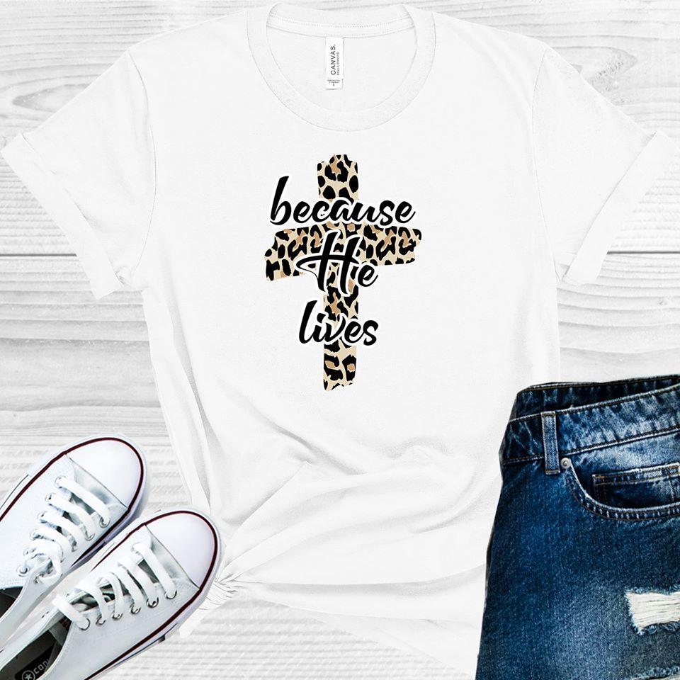 Because He Lives Graphic Tee