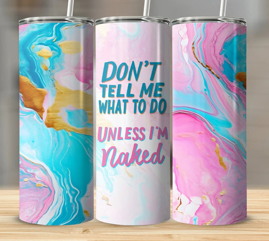 Naughty Don't Tell Me What to Do 20 oz Skinny Tumbler