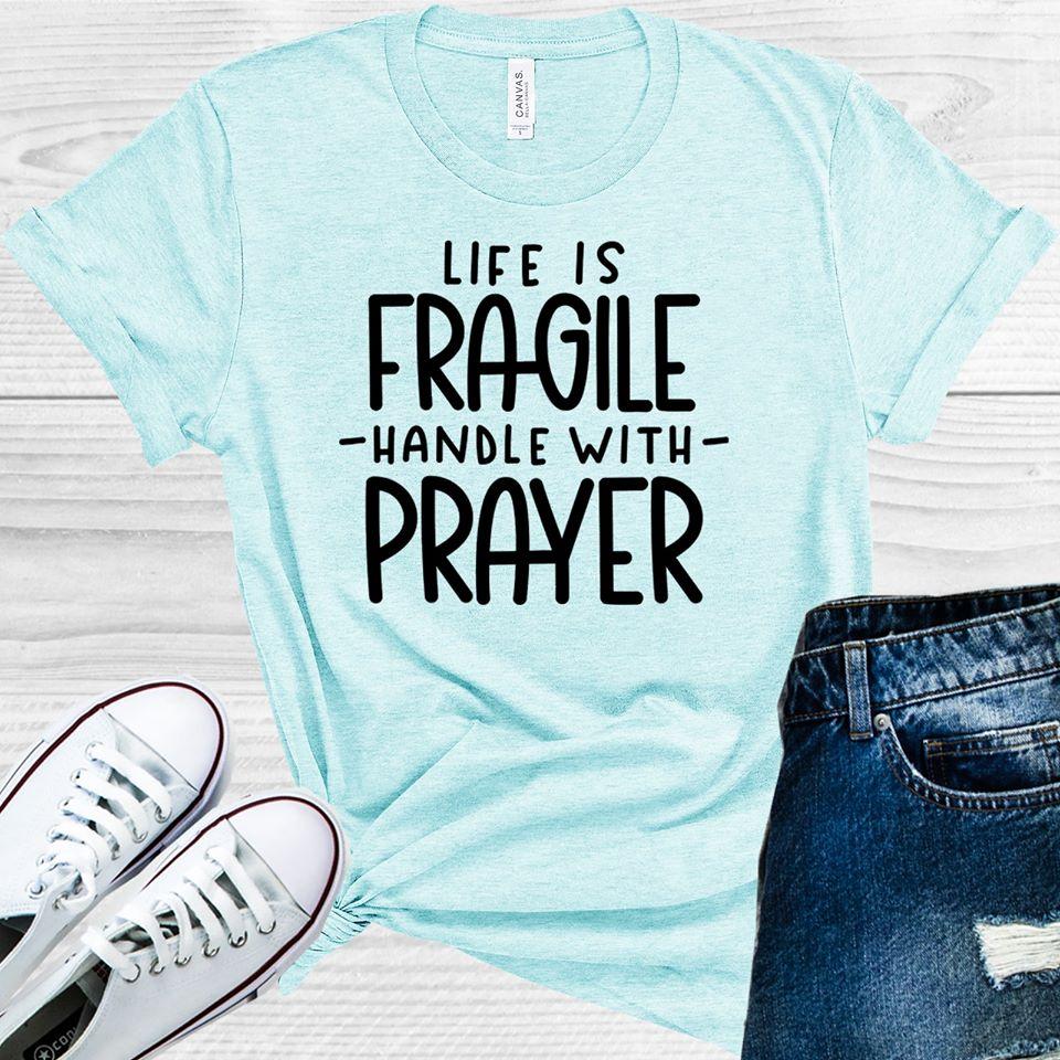 Life is Fragile Handle with Prayer Graphic Tee