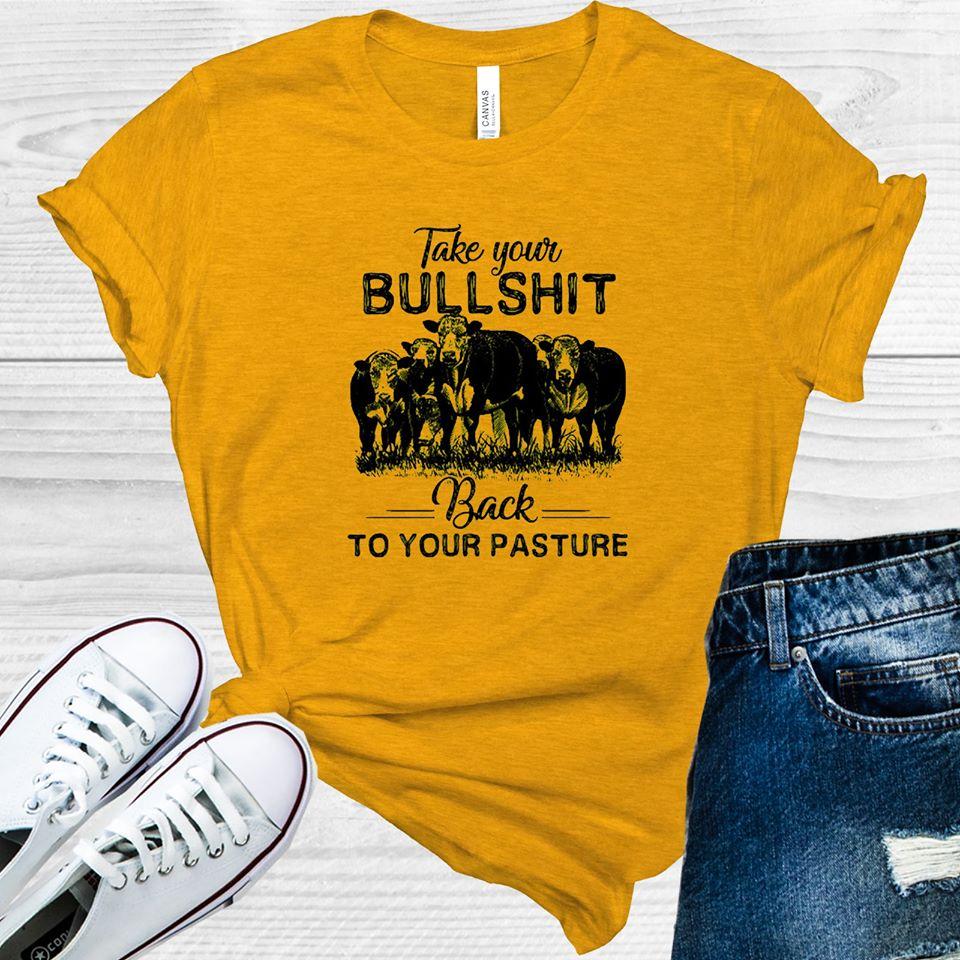 Take Your Bullsh** Back to Your Pasture Graphic Tee