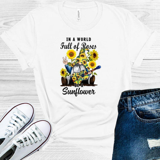 In a World Full of Roses Be a Sunflower Graphic Tee