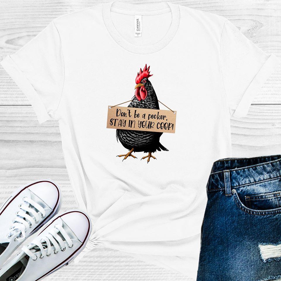 Don't Be a Pecker Stay in Your Coop Graphic Tee