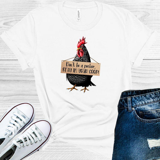 Don't Be a Pecker Stay in Your Coop Graphic Tee