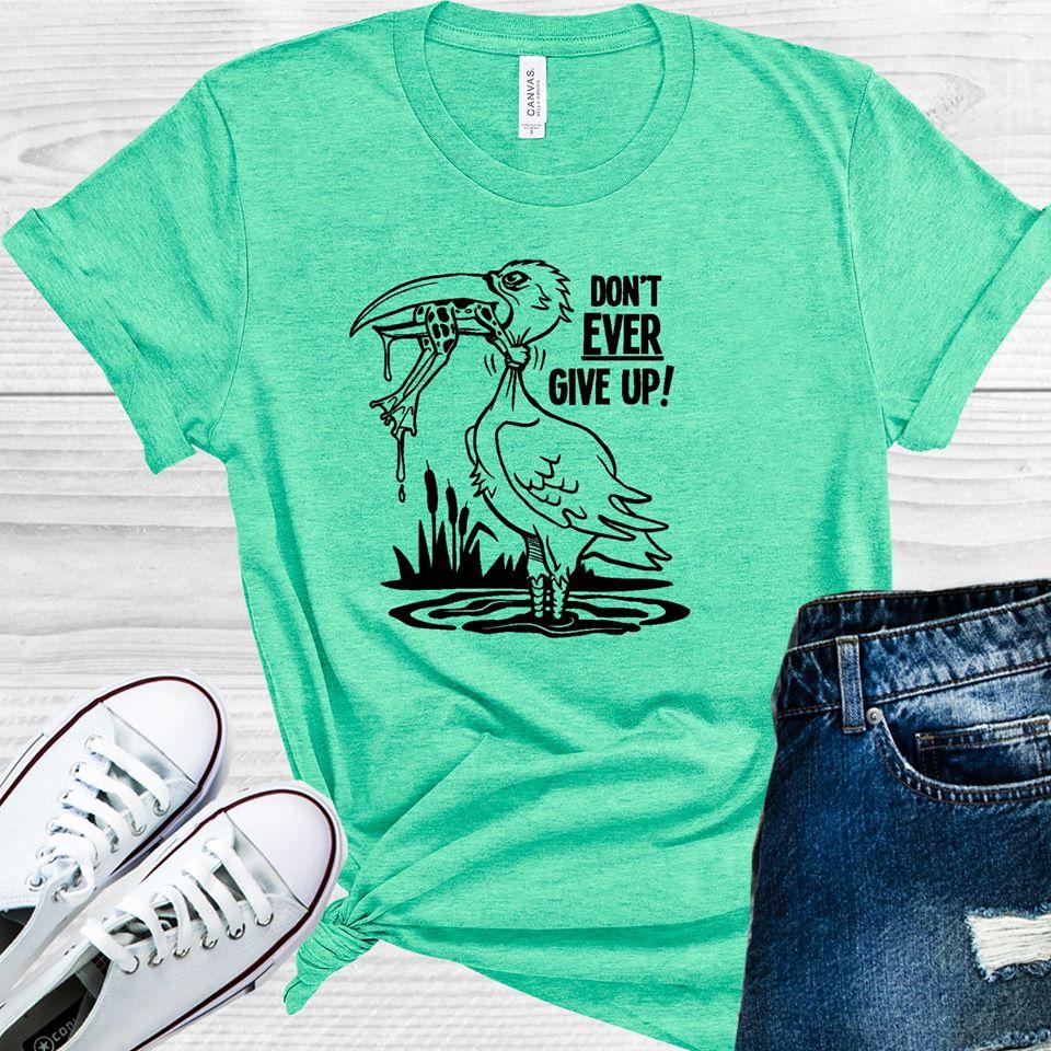 Don't Ever Give Up Graphic Tee