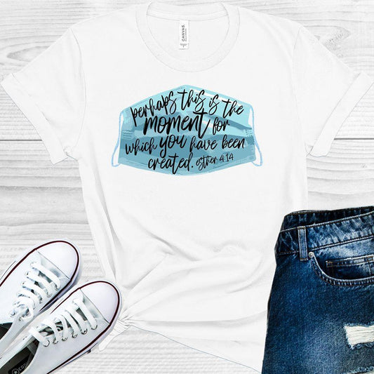 Perhaps This is the Moment for Which You've Been Created Graphic Tee
