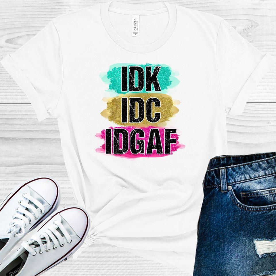 IDK IDC IDGAF Graphic Tee