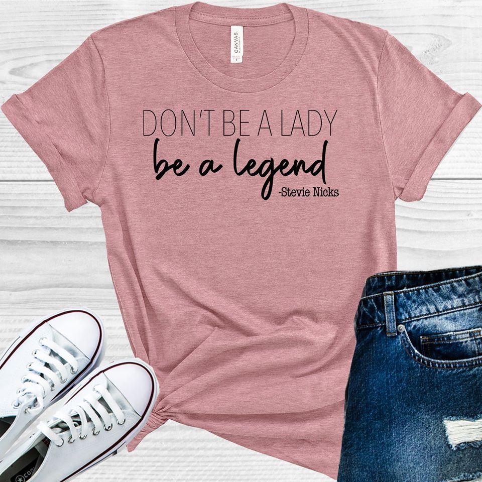 Don't Be a Lady Be a Legend Graphic Tee