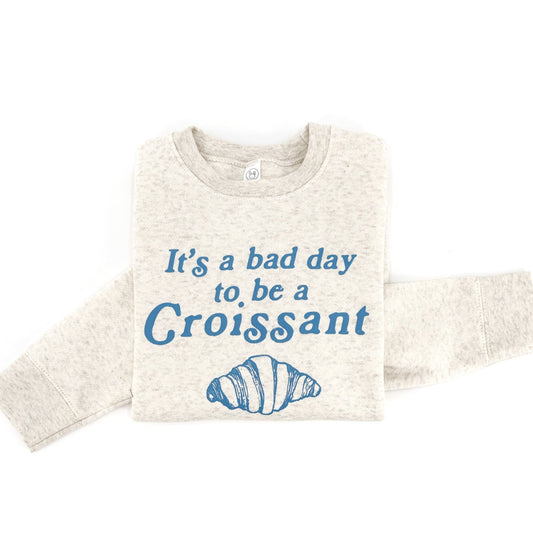 Bad Day to be a Croissant Sweatshirt