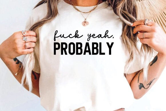 F*** Yeah Probably Graphic Tee