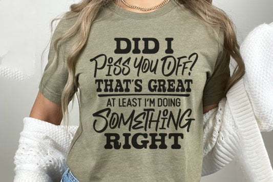 Did I Piss You Off Graphic Tee