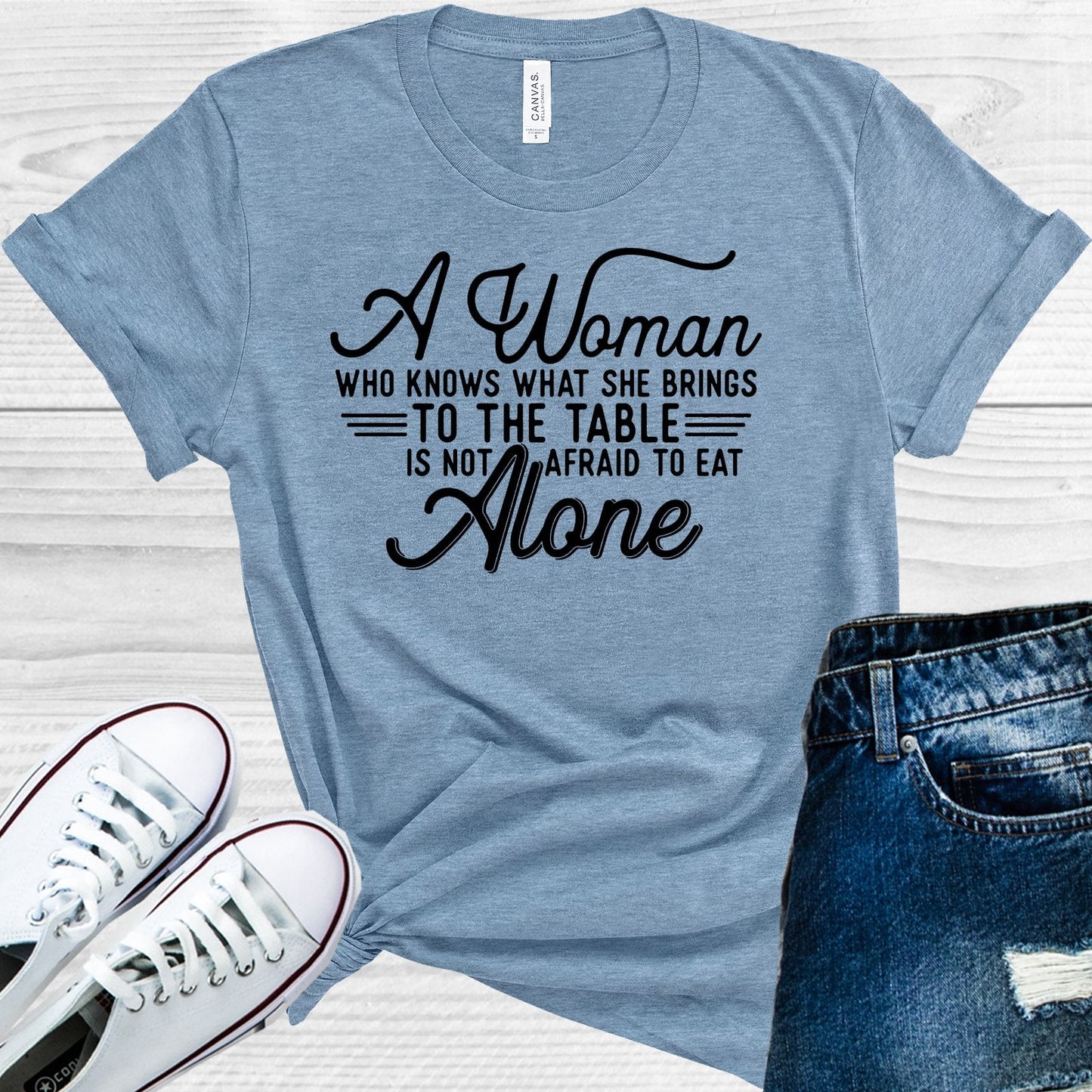A Woman Who Knows What She Brings to the Table is Not Afraid to Eat Alone Graphic Tee