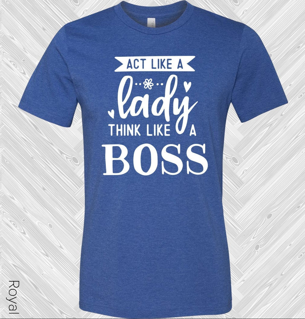 Act Like a Lady Think Like a Boss Graphic Tee