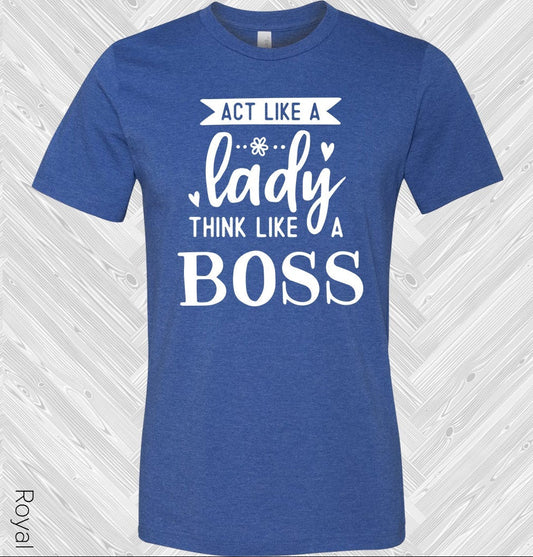 Act Like a Lady Think Like a Boss Graphic Tee