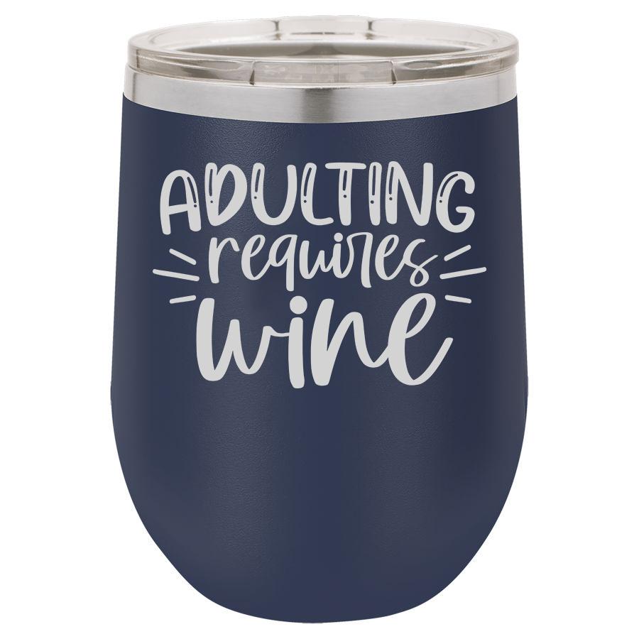 Adulting Requires Wine 12 oz Polar Camel Wine Tumbler