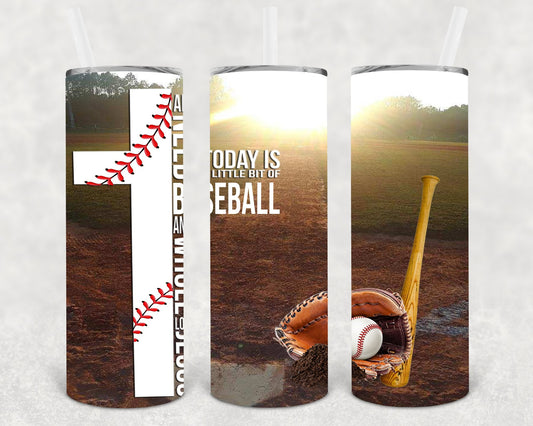 All I Need Today is a Little Bit of Baseball and a Whole Lot of Jesus 20 oz Skinny Tumbler