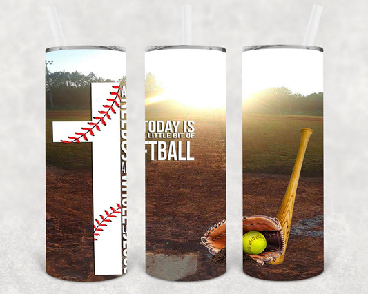 All I Need Today is a Little Bit of Softball and a Whole Lot of Jesus 20 oz Skinny Tumbler