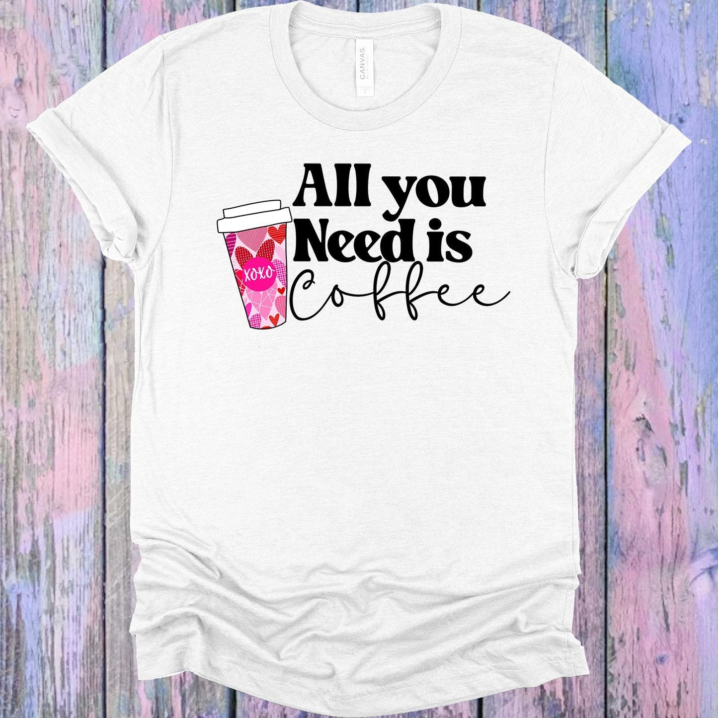 All You Need is Coffee Graphic Tee