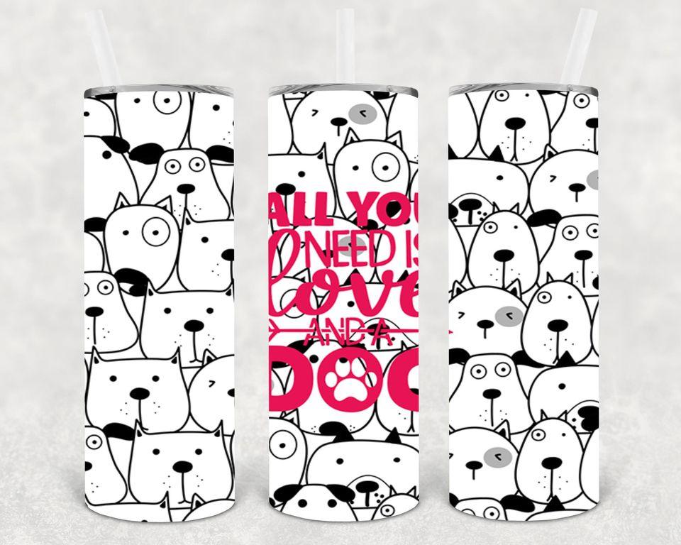 All You Need is Love and a Dog 20 oz Skinny Tumbler