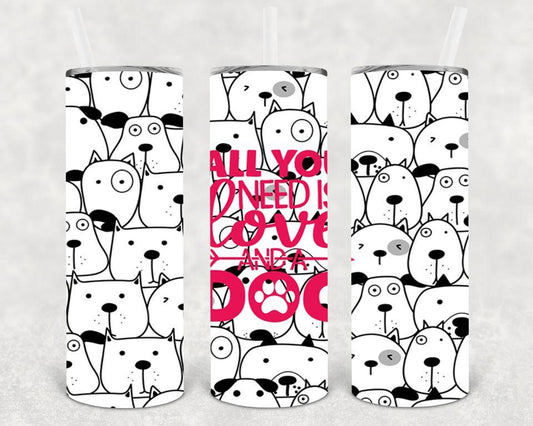 All You Need is Love and a Dog 20 oz Skinny Tumbler