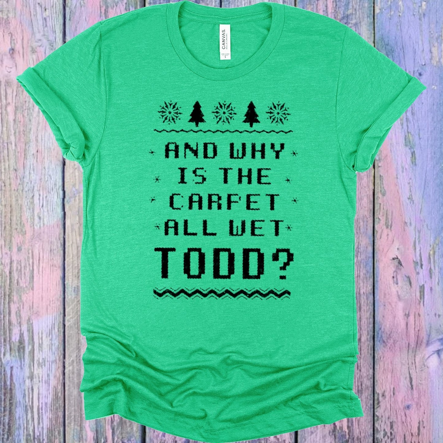 And Why is the Carpet All Wet Todd Graphic Tee