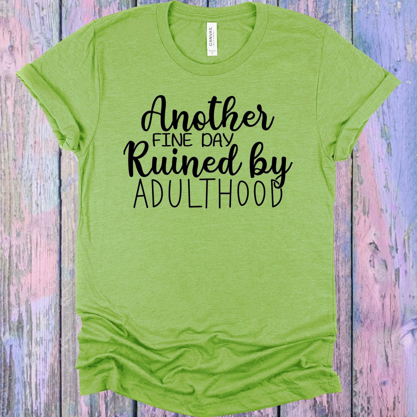 Another Fine Day Ruined by Adulthood Graphic Tee