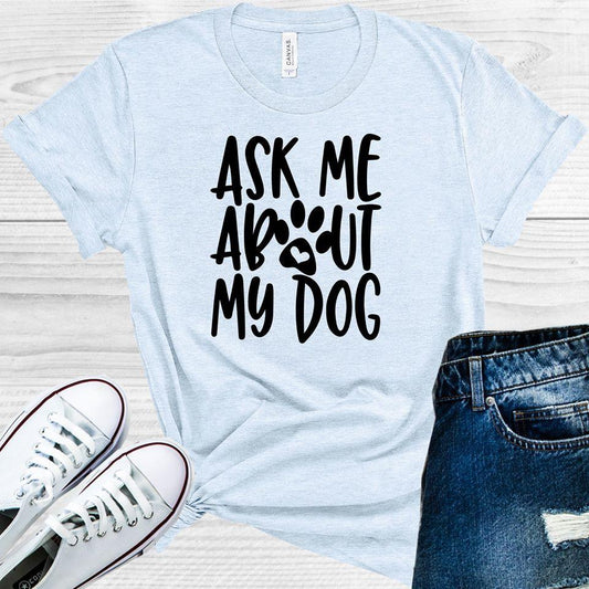 Ask Me About My Dog Graphic Tee