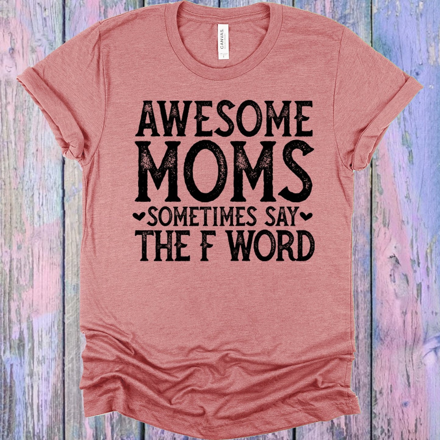 Awesome Moms Sometimes Say the F Word Graphic Tee
