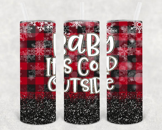 Baby It's Cold Outside 20 oz Skinny Tumbler