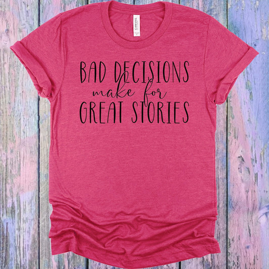 Bad Decisions Make for Great Stories Graphic Tee