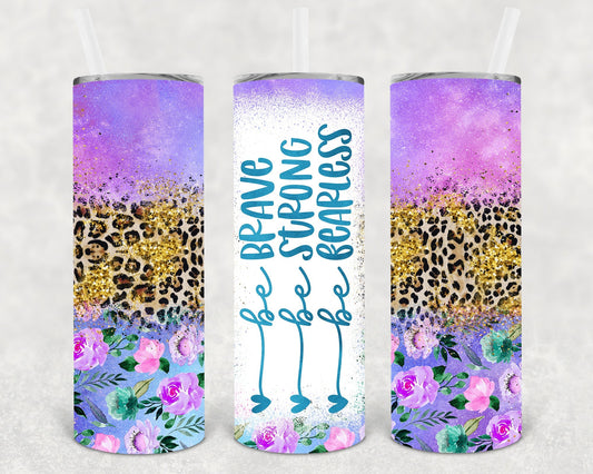 Be Brave Be Strong Be Fearless 20 oz Skinny Tumbler