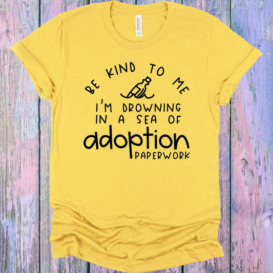 Be Kind to Me I'm Drowning in a Sea of Adoption Paperwork Graphic Tee