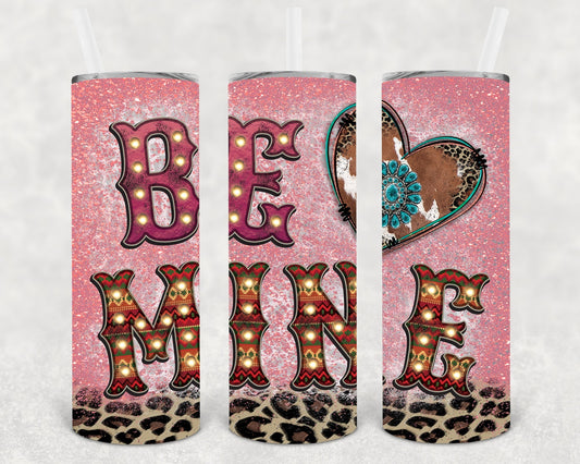 Be Mine 20 oz Skinny Tumbler