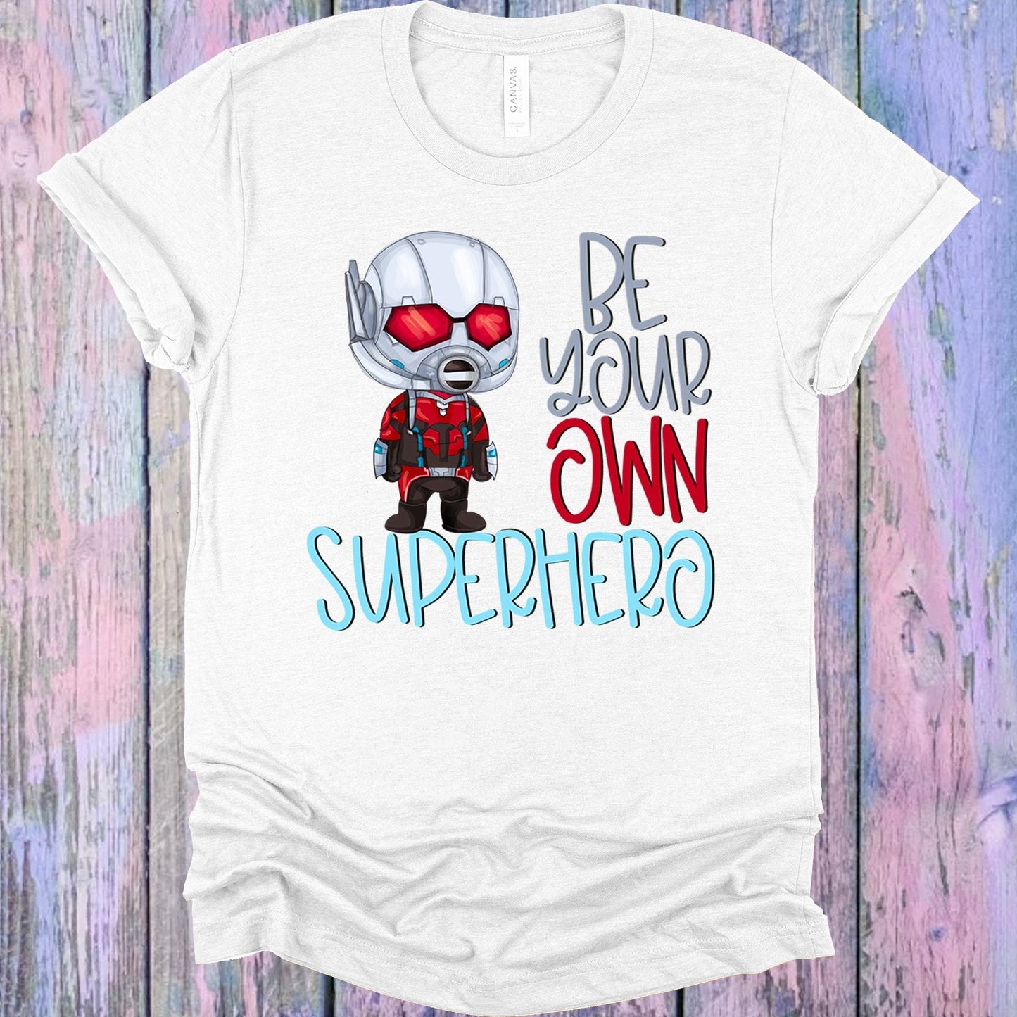 Be Your Own Superhero Antman Graphic Tee