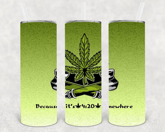 Because It's 4:20 Somewhere 20 oz Skinny Tumbler