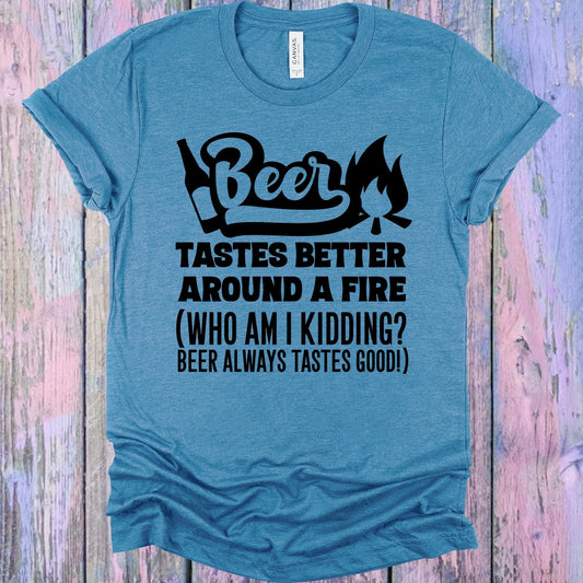 Beer Tastes Better Around a Fire Graphic Tee