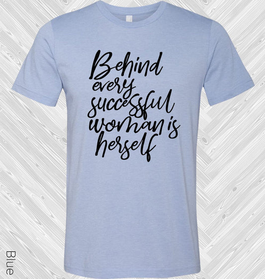 Behind Every Successful Woman is Herself Graphic Tee