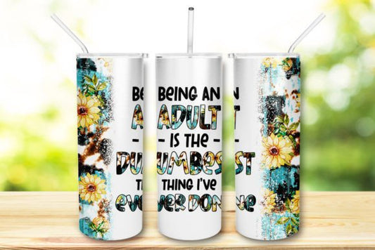 Being an Adult is the Dumbest Thing I've Ever Done 20 oz Skinny Tumbler