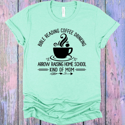 Bible Reading Coffee Drinking Arrow Raising Home School Kind of Mom Graphic Tee