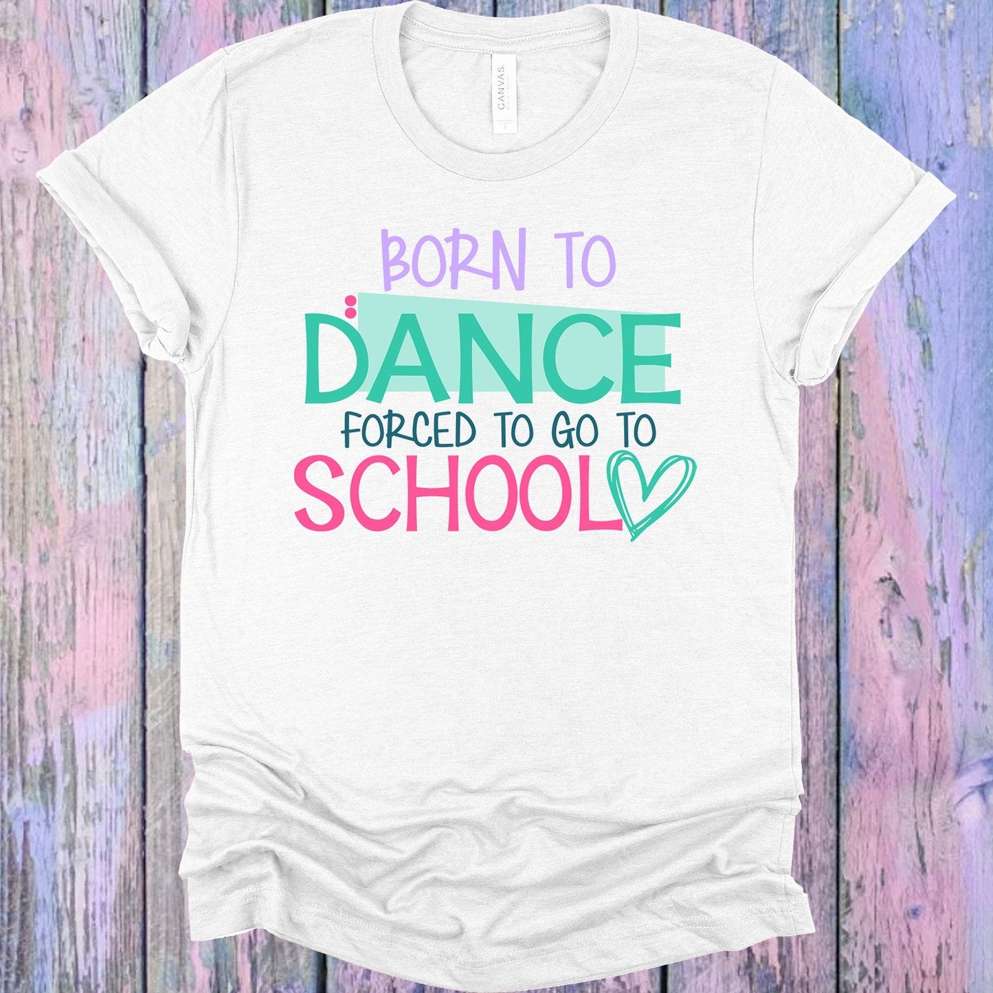 Born to Dance Forced to Go to School Graphic Tee