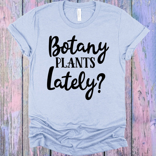 Botany Plants Lately Graphic Tee