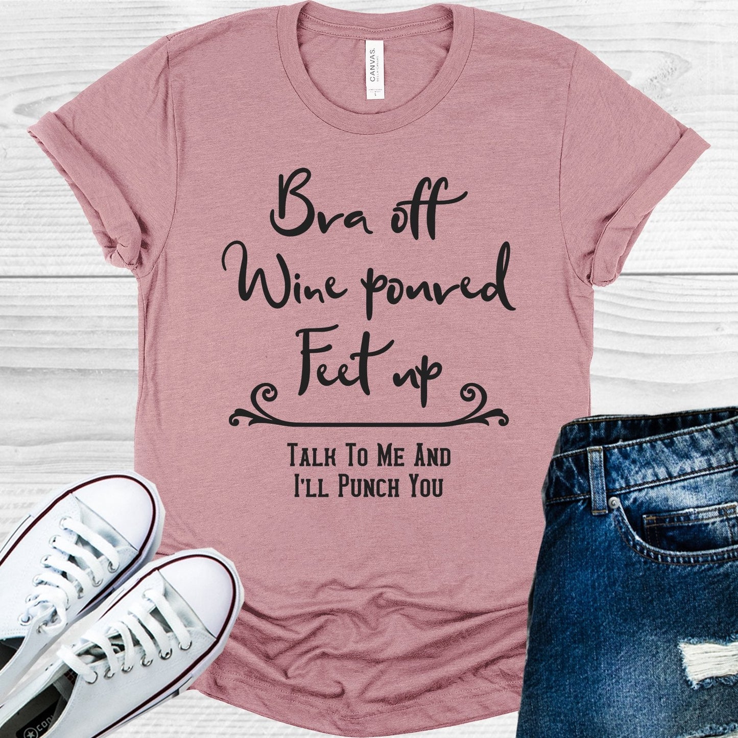 Bra Off Wine Poured Feed Up Talk to Me and I'll Punch You Graphic Tee