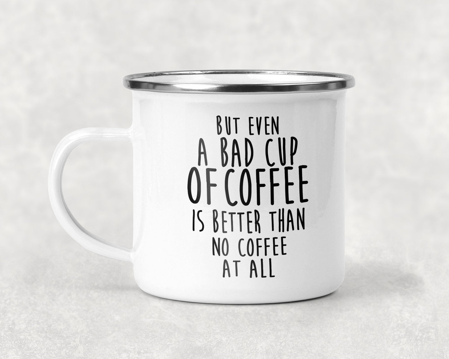 But Even a Bad Cup of Coffee is Better Than No Coffee at All Mug