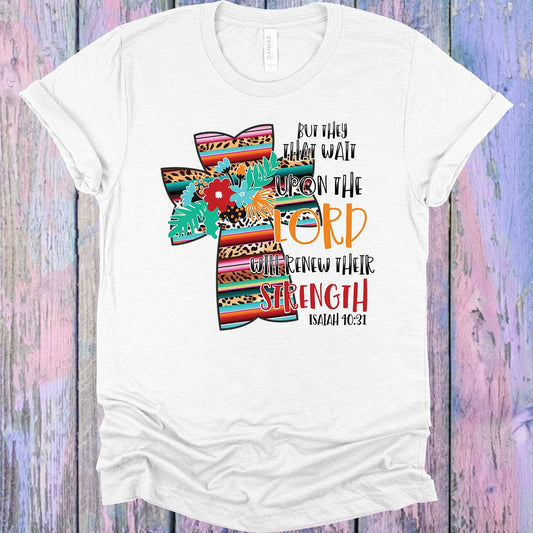 But They That Wait Upon the Lord Will Renew Their Strength Graphic Tee