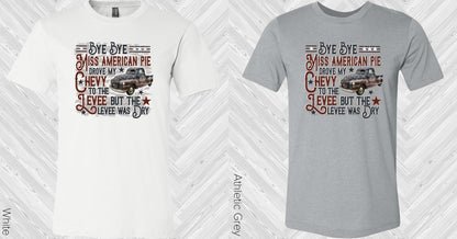 Bye Bye Miss American Pie Drove My Chevy to the Levee But the Levee Was Dry Graphic Tee