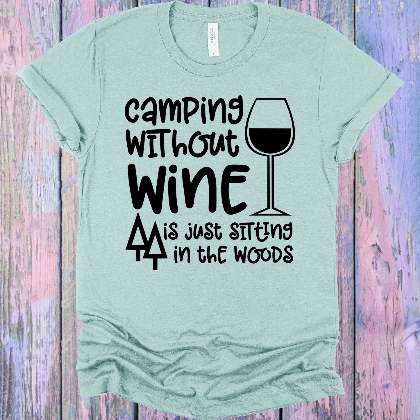 Camping without Wine is Just Sitting in the Woods Graphic Tee