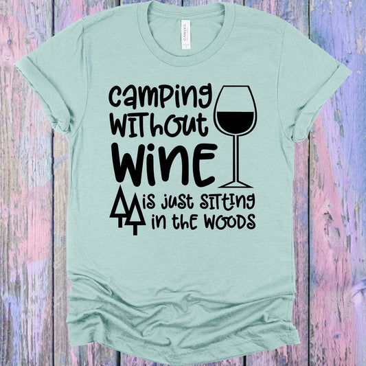 Camping without Wine is Just Sitting in the Woods Graphic Tee