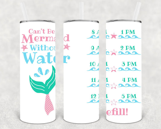 Can't Be a Mermaid without Water 20 oz Skinny Tumbler