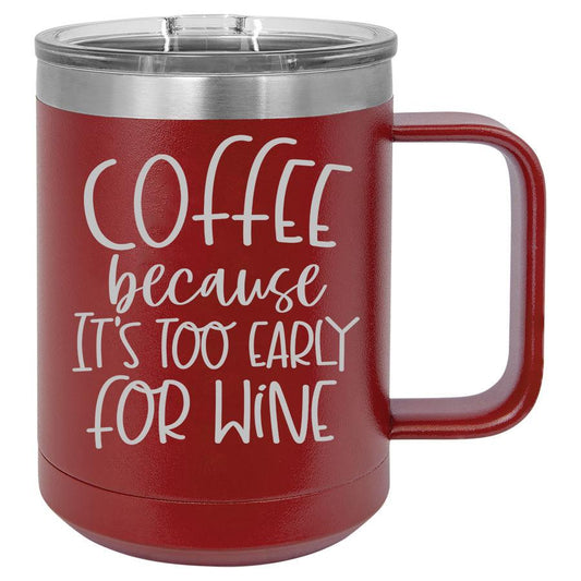 Coffee Because It's Too Early for Wine 15 oz Polar Camel Coffee Mug with Sliding Lid