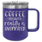 Coffee Because Reality is Overrated 15 oz Polar Camel Coffee Mug with Sliding Lid